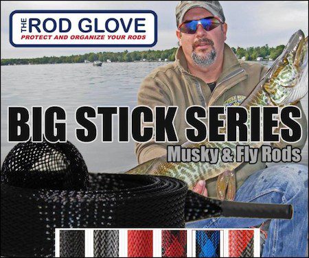 Rod Glove Introduces Big Stick Series by: Terry Brown