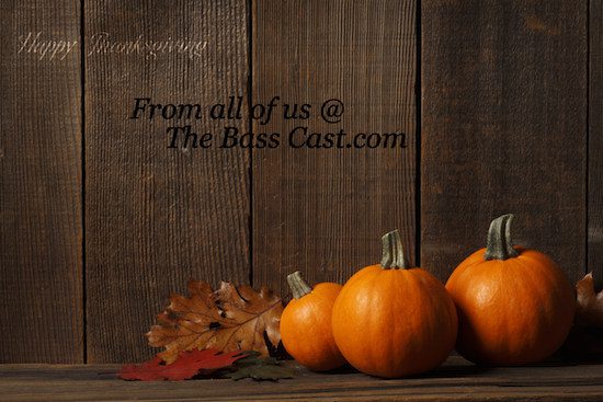 Happy Thanksgiving from all of us at the Bass Cast.com